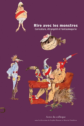 Sophie Harent et Martial Guédon - Rire avec les monstres - Caricature, étrangeté et fantasmagorie.