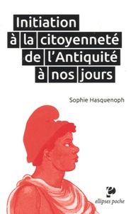 Sophie Hasquenoph - Initiation à la citoyenneté de l'Antiquité à nos jours.