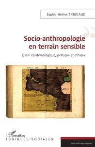 Sophie-Hélène Trigeaud - Socio-anthropologie en terrain sensible - Essai épistémologique, pratique et éthique.