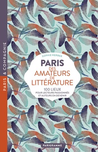 Sophie Herber - Paris des amateurs de littérature - 100 lieux pour lecteurs passionnés et auteurs en devenir.