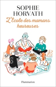 Téléchargez les manuels pdf L'école des mamans heureuses  9782081510579 (Litterature Francaise)