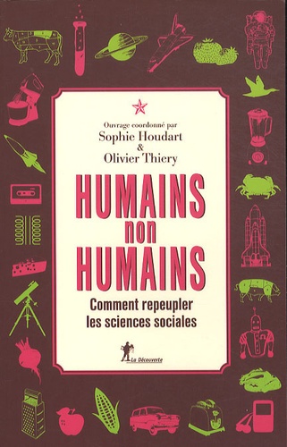 Sophie Houdart et Odile Thiéry - Humains, non humains - Comment repeupler les sciences sociales.