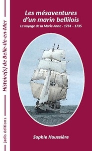 Sophie Houssiere - Les mésaventures d'un marin bellilois - Le voyage de la Marie-Anne 1734-1735.