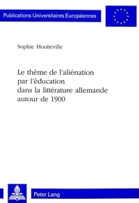 Sophie Houtteville - le theme de l'alienation par l'education dans la litterature allemande autour de 1900.