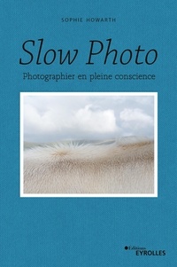 Ebook rapidshare télécharger Slow photo  - Photographier en pleine conscience par Sophie Howarth, Franck Mée 9782416007873