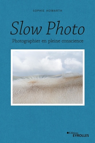 Slow photo. Photographier en pleine conscience
