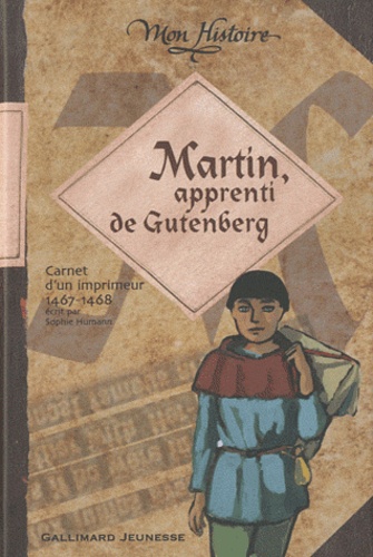 Sophie Humann - Martin, apprenti de Gutenberg - Carnet de voyage d'un imprimeur 1467-1468.