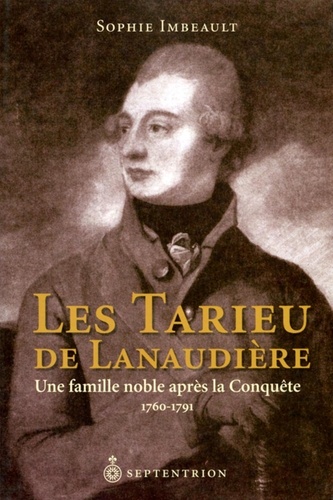 Sophie Imbeault - Tarieu de Lanaudière (Les) - Une famille noble après la conquête, 1760-1791.