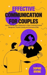 Effective Communication for Couples: How to Improve Your Marriage or Relationship in a Week, Combining Emotional Management, Empathic Listening and Conversational Skills