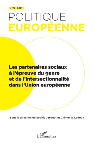 Sophie Jacquot et Clémence Ledoux - Politique européenne N° 74/2021 : Les partenaires sociaux à l'épreuve du genre et de l'intersectionnalité dans l'Union européenne.