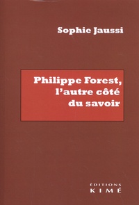 Sophie Jaussi - Philippe Forest, l'autre côté du savoir.