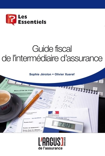 Sophie Jérolon et Olivier Xueref - Guide fiscal de l'intermédiaire d'assurance.
