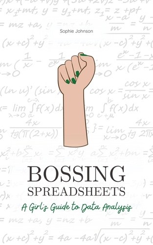  Sophie Johnson - Bossing Spreadsheets: A Girl's Guide to Data Analysis - Bossing Up.