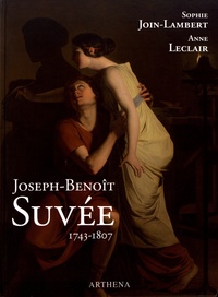 Sophie Join-Lambert et Anne Leclair - Joseph-Benoît Suvée (1743-1807) - Un peintre entre Bruges, Rome et Paris.