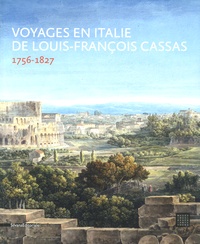 Sophie Join-Lambert et Annie Gilet - Voyages en Italie de Louis-François Cassas (1756-1827).