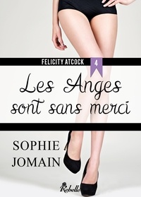 Sophie Jomain - Felicity Atcock - 4 - Les anges sont sans merci.