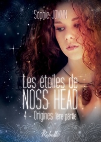 Sophie Jomain - Les étoiles de Noss Head, Tome 4 - Origines (1ère partie).