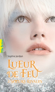 Sophie Jordan - Lueur de feu Tome 2 : Soeurs rivales.