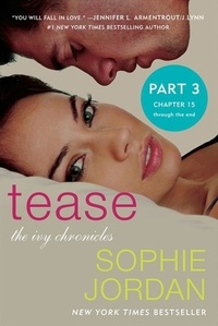 Sophie Jordan - Tease (Part Three: Chapters 15 - The End) - The Ivy Chronicles.