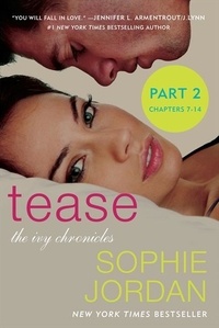 Sophie Jordan - Tease (Part Two: Chapters 7 - 14) - The Ivy Chronicles.