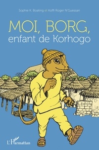 Sophie K. Boating et Koffi Roger N'Guessan - Moi, Borg, enfant de Korhogo.