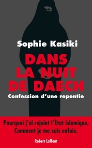 Sophie Kasiki - Dans la nuit de Daech - Confession d'une repentie.