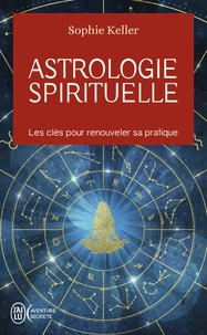 Sophie Keller - Astrologie spirituelle - Les clés pour renouveler sa pratique.