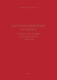 Sophie Kessler-Mesguich - Les études hébraïques en France - De François Tissard à Richard Simon (1508-1680).