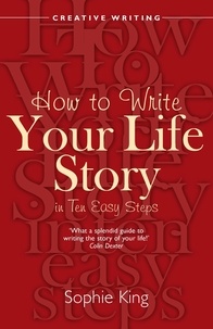 Sophie King - How To Write Your Life Story in Ten Easy Steps.