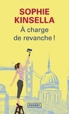 Sophie Kinsella - A charge de revanche !.