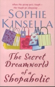 Sophie Kinsella - The secret dreamworld of a shopaholic.