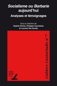 Sophie Klimis et Philippe Caumières - Socialisme ou Barbarie aujourd'hui - Analyses et témoignages.