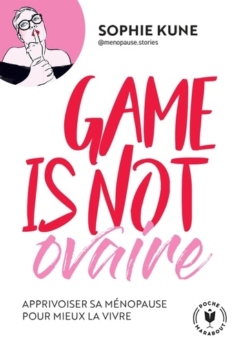 Game is not ovaire. Apprivoiser sa ménopause pour mieux la vivre