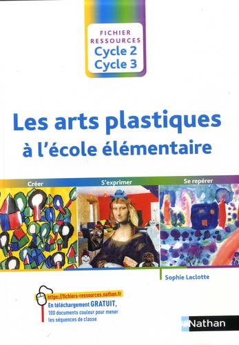 Les arts plastiques à l'école élémentaire Cycle 2 Cycle 3. Créer, s'exprimer, se repérer