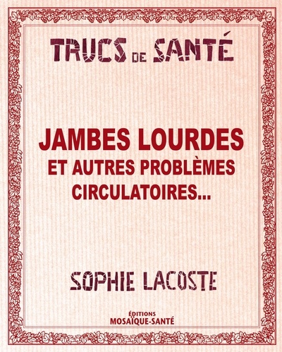 Sophie Lacoste - Jambes lourdes - Et autres problèmes circulatoires....