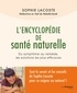 Sophie Lacoste - L'encyclopédie de santé naturelle - Du symptôme au remède, les solutions les plus efficaces.