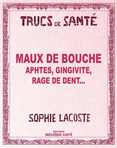 Sophie Lacoste - Maux de bouche - Aphtes, gingivite, rage de dent....