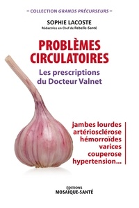 Sophie Lacoste - Problèmes circulatoires - Les prescriptions du Docteur Valnet.