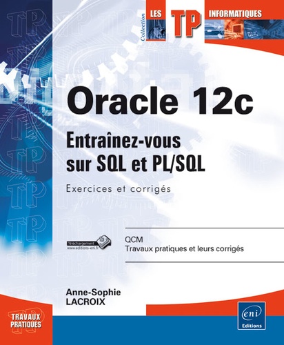 Sophie Lacroix - Oracle 12c - Entrainez-vous sur SQL et PL/SQL, exercices et corrigés.