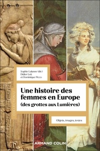 Sophie Lalanne et Didier Lett - Une histoire des femmes en Europe (des grottes aux Lumières) - Objets, textes, images.