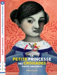 Sophie Lamoureux - La petite princesse des croisades.