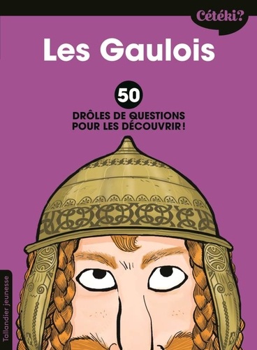 Les Gaulois. 50 drôles de questions pour les découvrir