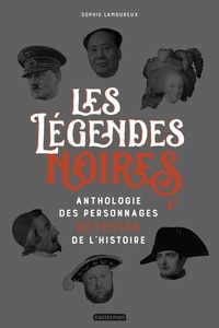 Téléchargement gratuit des ebooks pdf pour j2ee Les légendes noires  - Anthologie des personnages détestés de l'Histoire par Sophie Lamoureux en francais