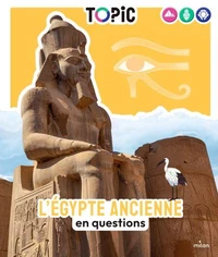 TOPIC - L'Égypte ancienne en questions - Dès 7 ans