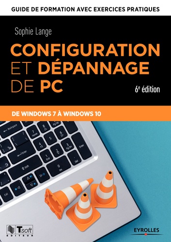 Configuration et dépannage de PC. Guide de formation avec exercices pratiques de Windows 7 à Windows 10 6e édition