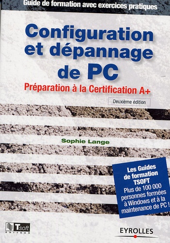 Sophie Lange - Configuration et dépannage de PC - Préparation à la certification A+ Guide de formation avec exercices pratiques.