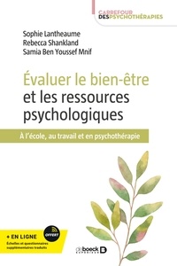 Sophie Lantheaume et Rebecca Shankland - Evaluer le bien-être et les ressources psychologiques - A l'école, au travail et en psychothérapie.