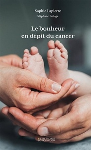 Sophie Lapierre et Stéphane Pallage - Le bonheur en dépit du cancer.