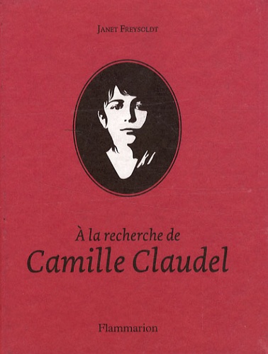 Sophie Laporte - A la recherche de Camille Claudel - 1864-1843.