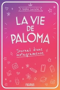 Sophie Laroche - La vie de Paloma - Journal d'une instagrameuse.